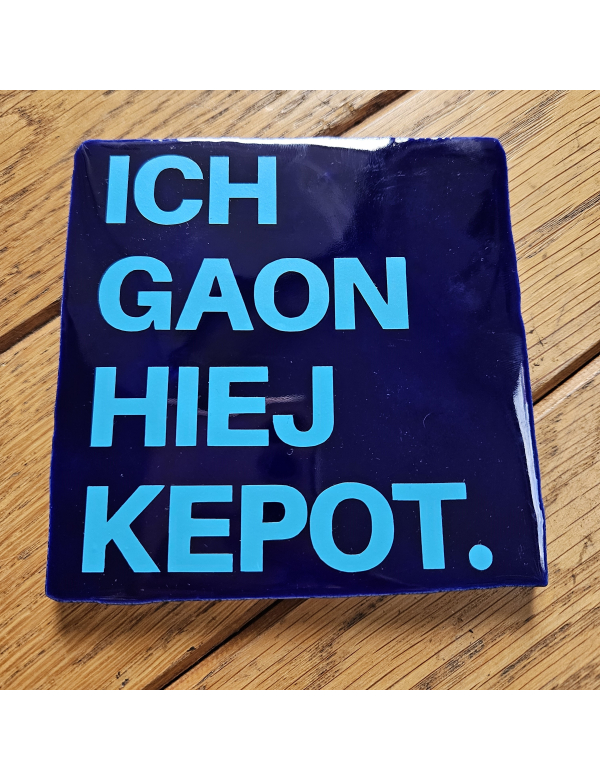 Ich goan hiej kepot Ich goan hiej kepot