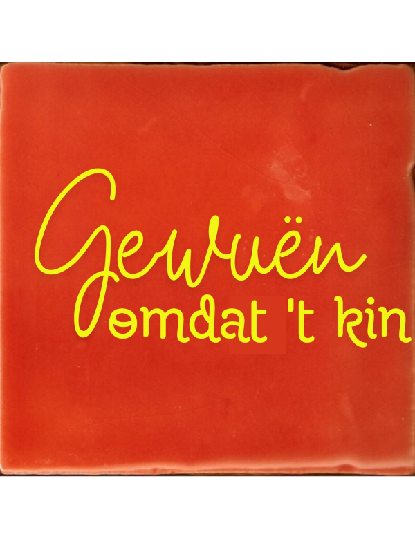 Gewuën omdat 't kin Gewuën omdat 't kin